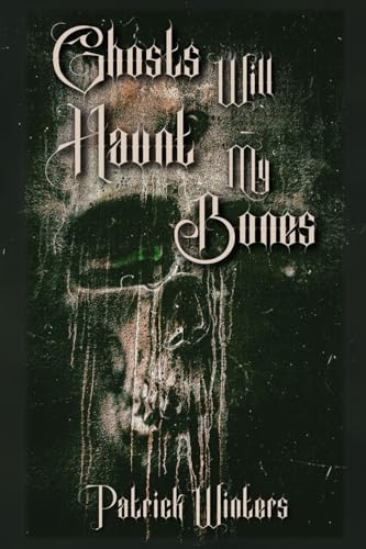 Ghosts Will Haunt My Bones book cover
